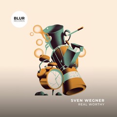 PREMIERE: Sven Wegner - Real Worthy [Blur Records]