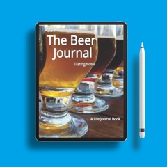 The Beer Journal, Tasting Notes: A Life Journal Book (Life Journal Series) . Courtesy Copy [PDF]