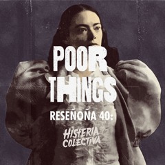 R. 40: Poor Things (2023) [Con Carlos Quijada] [RESEÑOÑA]