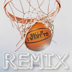 Ball If I Want To (Remix)