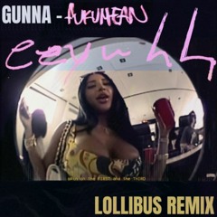 Gunna - Fukumean (Lollibus Remix) [FREE DL]