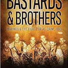 View KINDLE PDF EBOOK EPUB Bastards & Brothers: Marines and the Fight for Al-Qaim, Iraq by Roger Aja