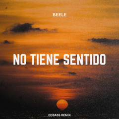 Beéle – No Tiene Sentido (EDBASS REMIX EXTENDED)  !!! FREE DOWNLOAD !!!