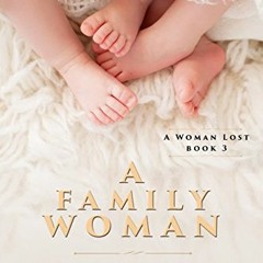 View KINDLE PDF EBOOK EPUB A Family Woman (A Woman Lost Book 3) by  T. B. Markinson 📝