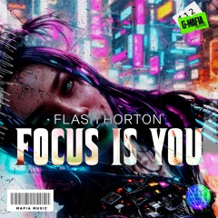 Flash Horton - Focus Is You (Original Mix)[G-MAFIA RECORDS]
