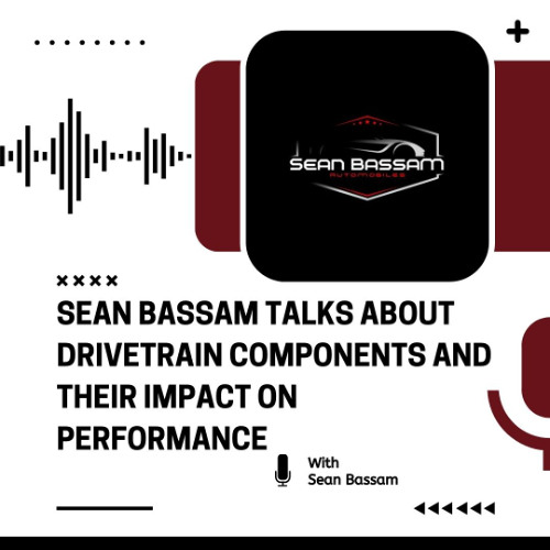 Sean Bassam Talks About Drivetrain Components and Their Impact on Performance