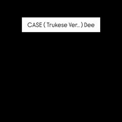 ¢αѕє [ тяυкєѕє νєя ] Dee