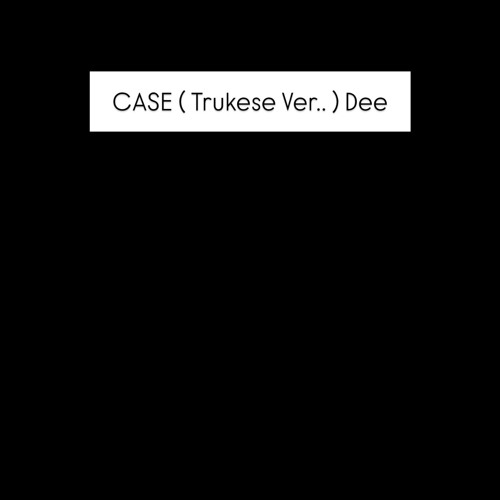 ¢αѕє [ тяυкєѕє νєя ] Dee