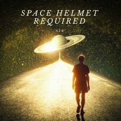 Space Helmet Required