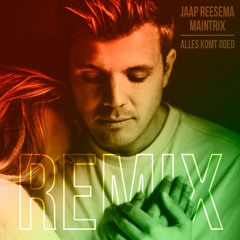 Jaap Reesema - Alles Komt Goed (Maintrix Remix)