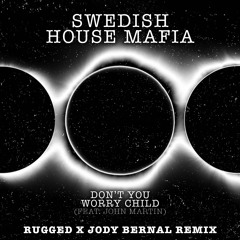 Don't You Worry Child (RUGGED & Jody Bernal Remix) *PITCHED*