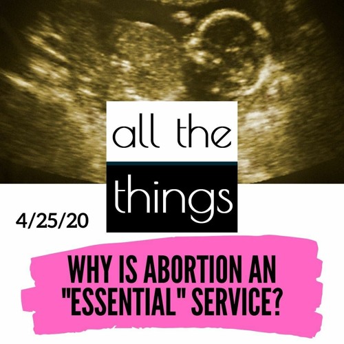 Why is Abortion an "Essential" Service? || 4/25/2020 || ATT#53