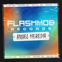 Flashmob Records - Mixtape 013 - Angel Heredia