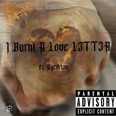 I Burnt A Love L3TT3R ft. (Ayedrian)
