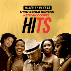 Throwback Kenyan Gospel Classics - DJ KenB
