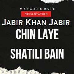 CHIN LAYE SHATILI BAIN - JABIR KHAN JABIR