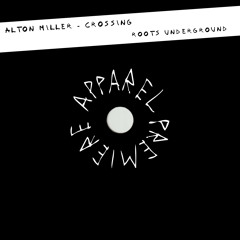APPAREL PREMIERE: Alton Miller - Crossing [Roots Underground Records]