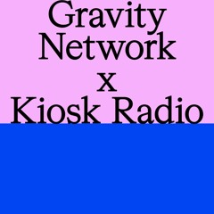 Gravity x Kiosk Radio