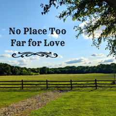 No Place Too Far for Love