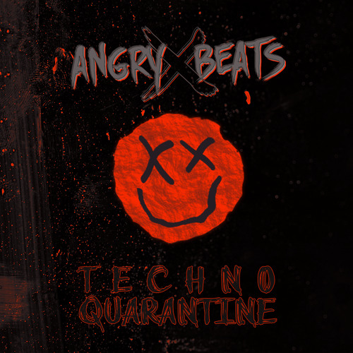 ANGRY X BEATS - TECHNO QUARANTINE