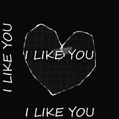 I like You