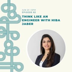 Ep#82 Think Like An Engineer With Hiba Jaber