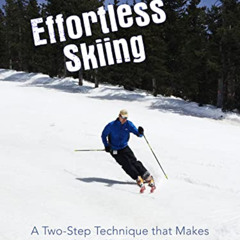 [DOWNLOAD] PDF 📚 Effortless Skiing: A Two-Step Technique that Makes Alpine Skiing Si