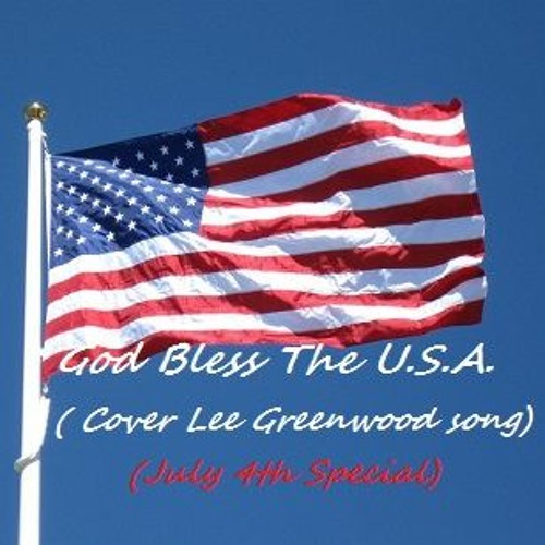 Stream God Bless The . ( Special 4th of July Cover Lee Greenwood Song)  by JimFitz.... (Music For The World!) | Listen online for free on SoundCloud