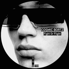 Cosmic Bortz - Fight Or Flight [ITU1558]
