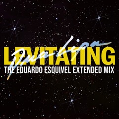 Levitating (The Eduardo Esquivel Extended Mix) [Full on YouTube]