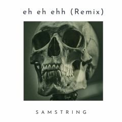 SAMString - eh eh ehh (Remix)