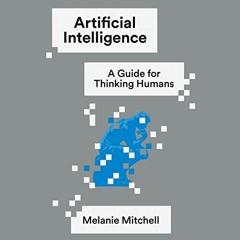 Access [EPUB KINDLE PDF EBOOK] Artificial Intelligence: A Guide for Thinking Humans b