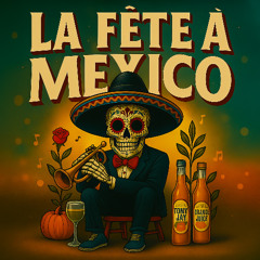 LA FÊTE Â MEXICO