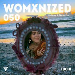 WOMXNIZED 050: tuchi @ CDMX