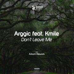 [OUT NOW!] Arggic feat. Kmile - Don't Leave Me (Original Mix)