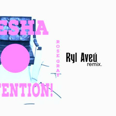 Kesha - ATTENTION! (Ryl Aveú RMX)