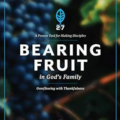 Download pdf Bearing Fruit in God's Family: Overflowing with Thankfulness (The 2:7 Series) by Th