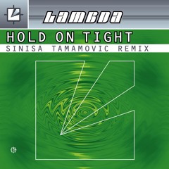 Lambda - Hold On Tight - Sinisa Tamamovic Remix