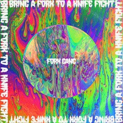 FORK GANG - We The Type To Bring A Fork To A Knife Fight