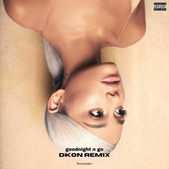 Ariana Grande - goodnight n go (DKON Remix)