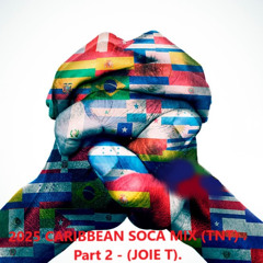 2025 CARIBBEAN SOCA MIX (TNT) - Part 2 - (JOIE T)