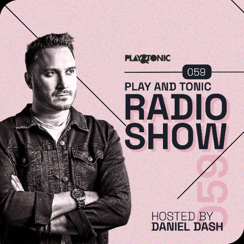 Play and Tonic Radio Show 059 hosted by Daniel Dash