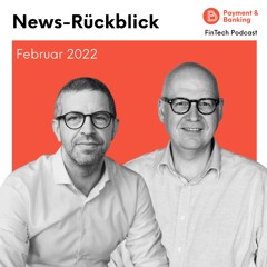News-Rückblick Februar 2022 – FinTech Podcast #367