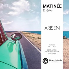 MATINEE radioshow hosted by ARISEN @ Ibiza Global Radio (06.12.2021)