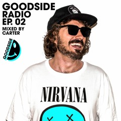 GOODSIDE RADIO - EP02 - MIXED BY CARTER • [29.06.2020]