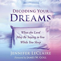 [READ] EPUB KINDLE PDF EBOOK Decoding Your Dreams: What the Lord May Be Saying to You