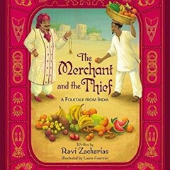 Read ❤️ PDF The Merchant and the Thief: A Folktale from India by  Ravi Zacharias &  Laure Fourni