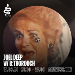 JOEL DEEP w/ B:THOROUGH - Aaja Channel 1 - 15 08 24