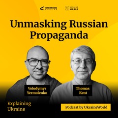 Unmasking Russian Propaganda - with Thomas Kent
