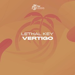 [OUT NOW!] Lethal Key - Vertigo (Original Mix) [TAR Oasis]